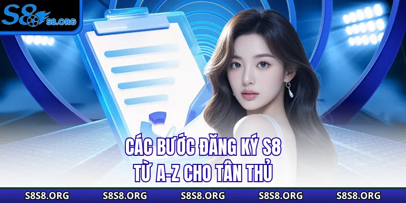 Các bước đăng ký s8 từ A-Z cho tân thủ