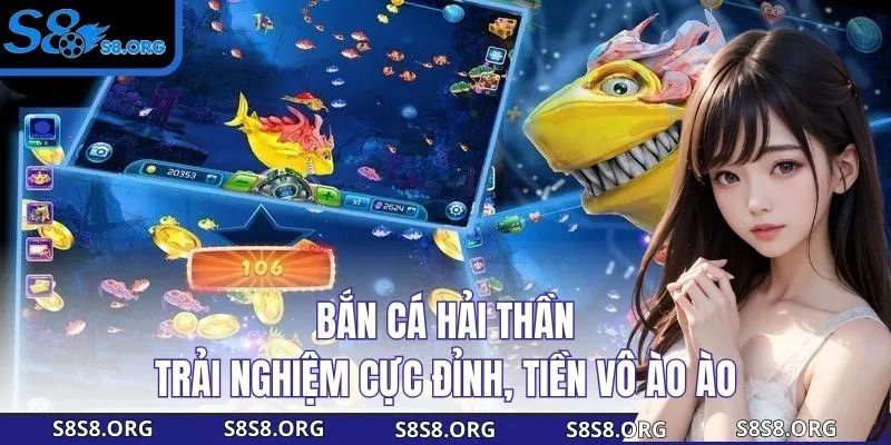 Bắn Cá Hải Thần - Trải nghiệm Cực Đỉnh, Tiền Vô Ào Ào Tại S8